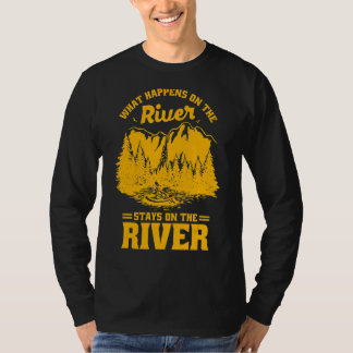 What Happens On The River Stays On The River Kayak T-Shirt
