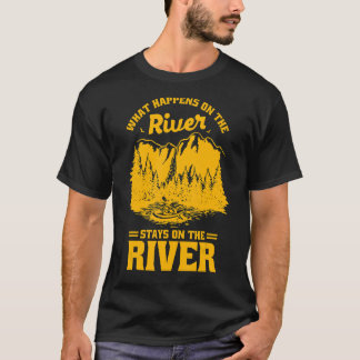 What Happens On The River Stays On The River Kayak T-Shirt