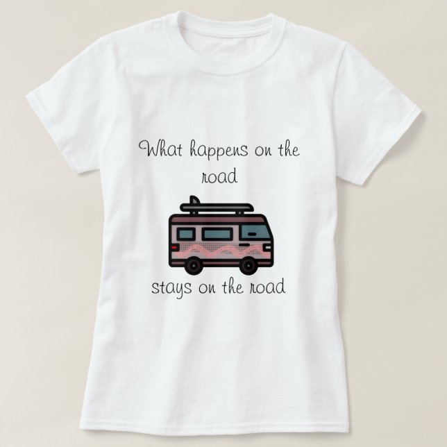 What happens on the Road camper T-Shirt (Design Front)