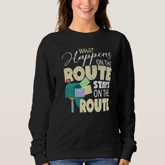 What Happens On The Route  Mailman Postman Mail Ca Sweatshirt (Front)