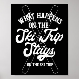 What Happens On The Ski Trip Stays On The Ski Trip Poster