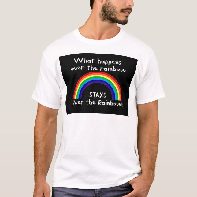 What Happens Over The Rainbow... T-Shirt (Front)