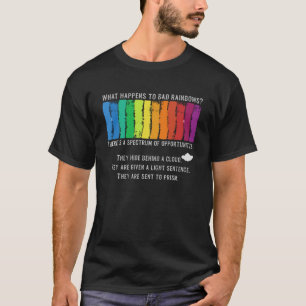 What Happens To Bad Rainbows Spectrum Prism Humou T-Shirt