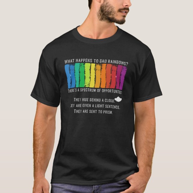 What Happens To Bad Rainbows Spectrum Prism  Humou T-Shirt (Front)