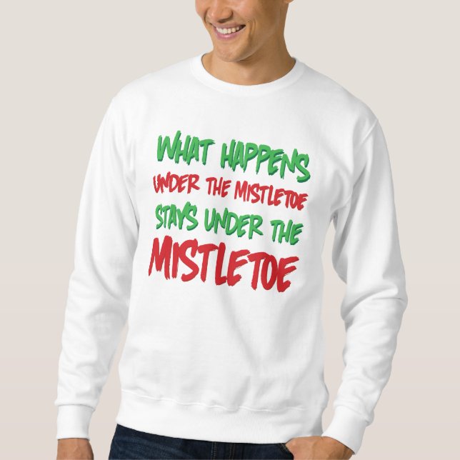 What Happens Under the Mistletoe Stays Under Sweatshirt (Front)