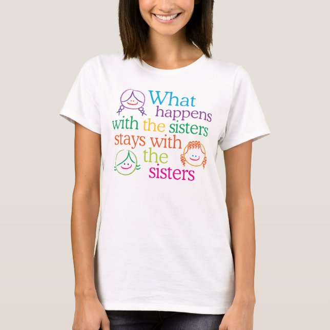 What Happens with the Sisters T-Shirt (Front)
