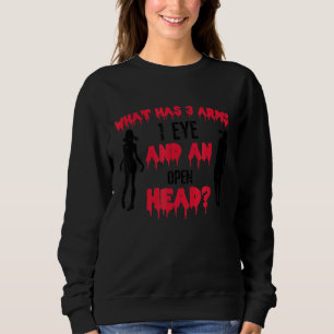 What Has 3 Arms 1 Eye And An Open Head Zombie Hall Sweatshirt
