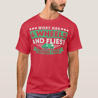 What Has 4 Wheels and Flies Garbage Truck Driver R T-Shirt