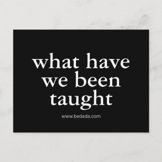 what have we been taught postcard