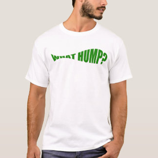 What Hump? T-Shirt