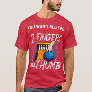 What I Cant Do 2 Fingers Thumb Funny Bowling T T-Shirt