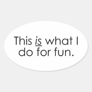 What I do for fun Oval Sticker