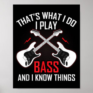 What I Do I Play B And I Know Things B Guitarist  Poster