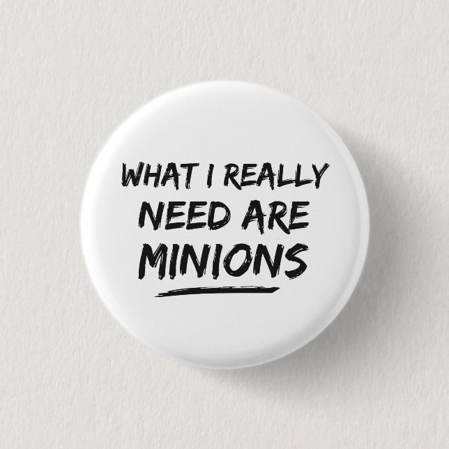 What I Really Need Are Minions 3 Cm Round Badge (Front)