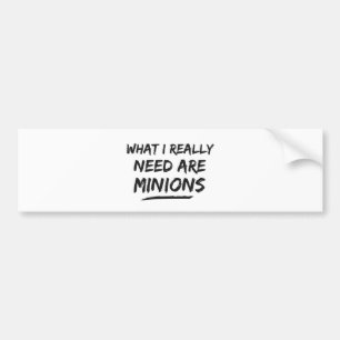 What I Really Need Are Minions Bumper Sticker