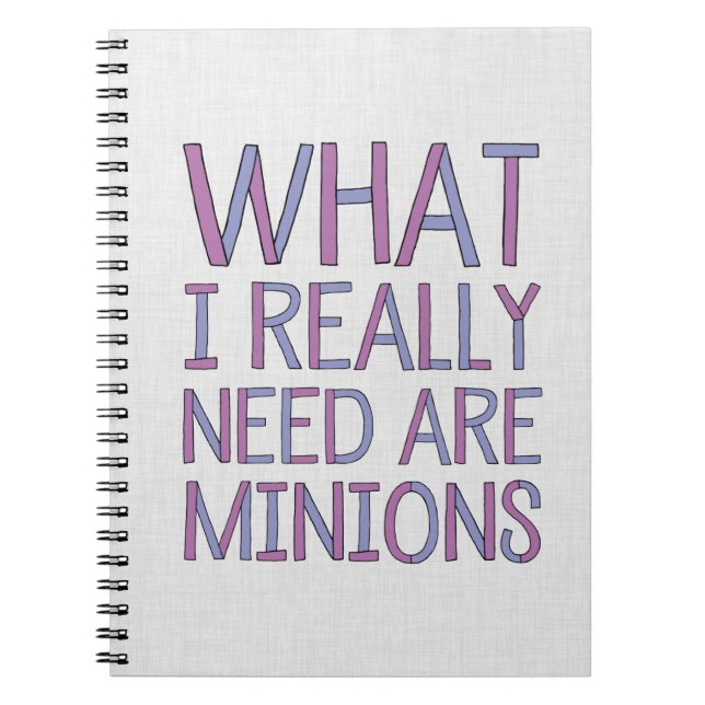 What I Really Need Are Minions Notebook (Front)