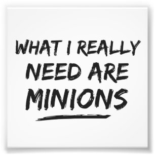What I Really Need Are Minions Photo Print