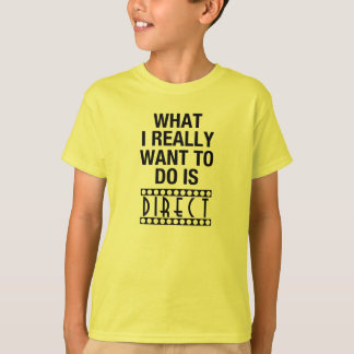 WHAT I REALLY WANT TO DO IS DIRECT -- Youth T-Shir T-Shirt