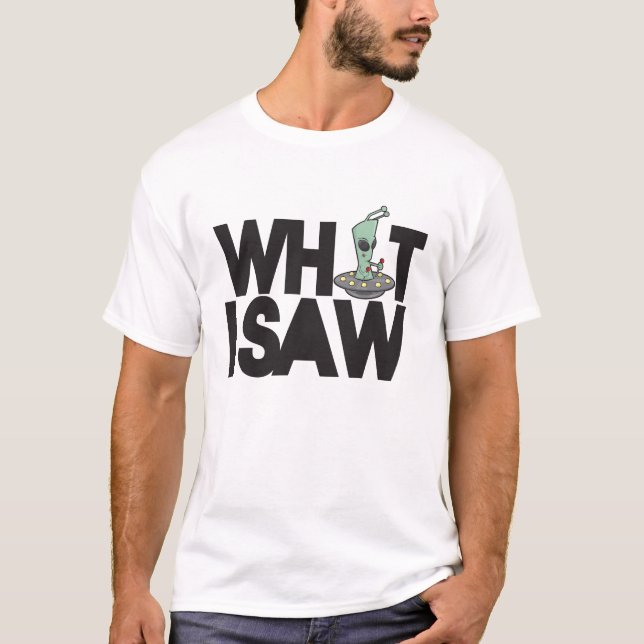 What I Saw..... T-Shirt (Front)