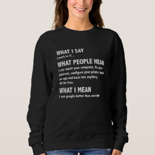 What I Say What People Hear Funny Computer Geek Ne Sweatshirt