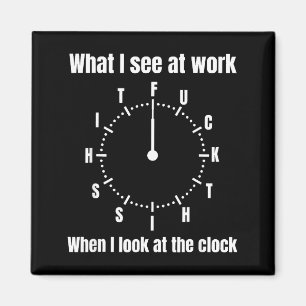 What i see at work when i look at the clock magnet