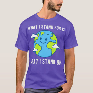 What i stand for is what i stand on T-Shirt