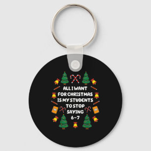 What I Want For Christmas Is My Students Stop Sayi Key Ring
