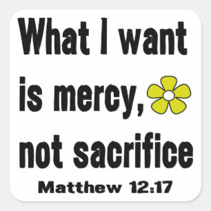 What I Want Is Mercy Not Sacrifice Square Sticker