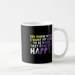 What I Want My Kids Grow Up Happy Nonbinary Enby P Coffee Mug