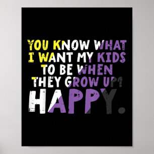 What I Want My Kids Grow Up Happy Nonbinary Enby P Poster