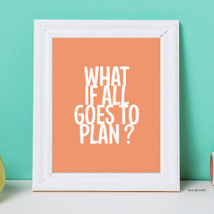 What If All Goes To Plan? Motivational Typography  Poster