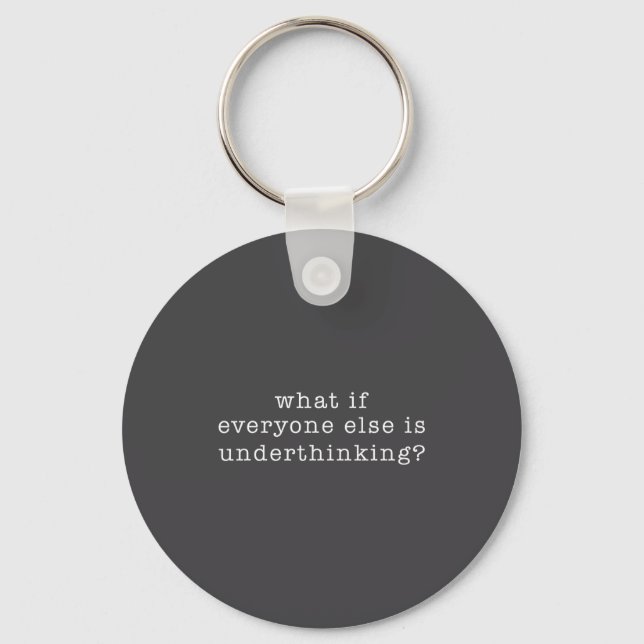 What If Everyone Else Is Underthinking_ Funny Quot Key Ring (Front)