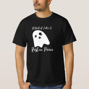 What if I don't rest in peace? T-Shirt