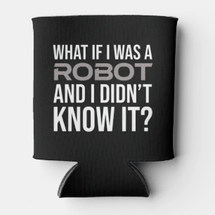 What If I Was A Robot And I Didn't Know It? Can Cooler