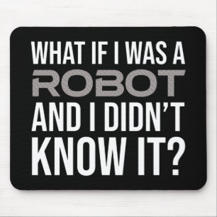 What If I Was A Robot And I Didn't Know It? Mouse Mat