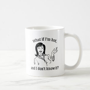 What If I'm Hot Coffee Mug