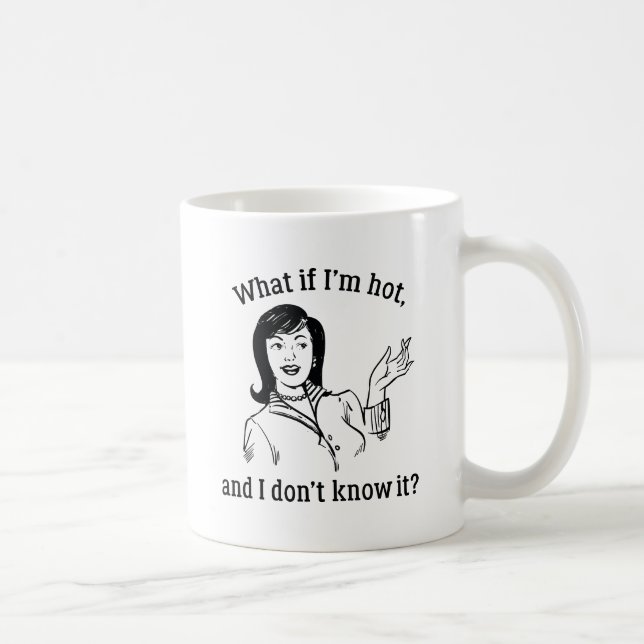What If I'm Hot Coffee Mug (Right)