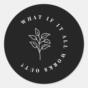 What If It All Works Out Floral Quote1  Classic Round Sticker