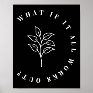 What If It All Works Out Floral Quote1 Poster