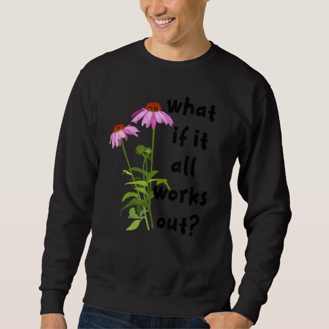 What If It All Works Out Sweatshirt (Front)
