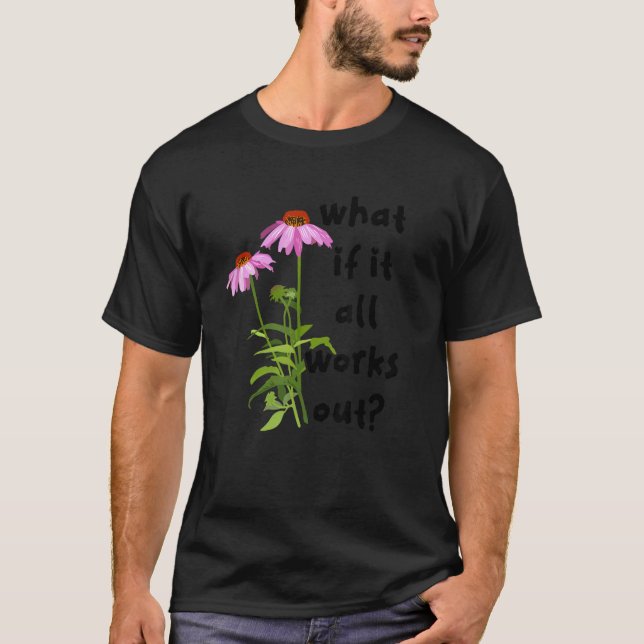 What If It All Works Out T-Shirt (Front)