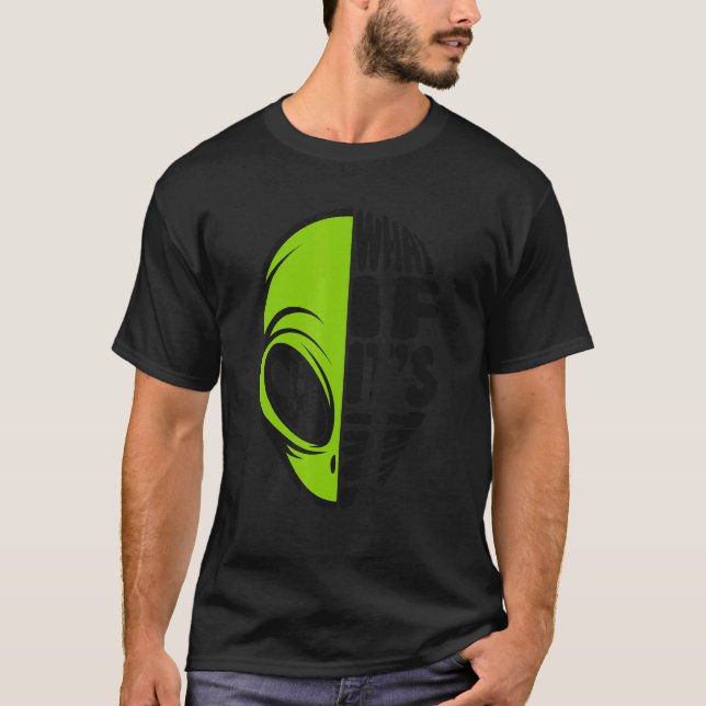 What If It's True Conspiracy Alien Alien T-Shirt (Front)
