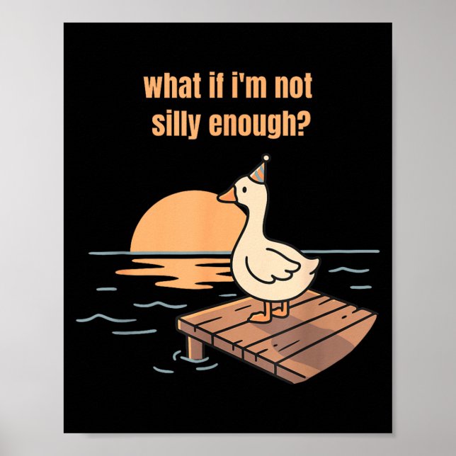 What if not silly enough goose meme funny duck poster (Front)