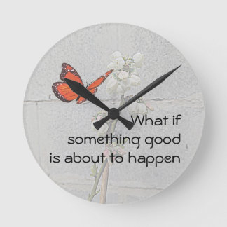 What if Something Good Round Clock