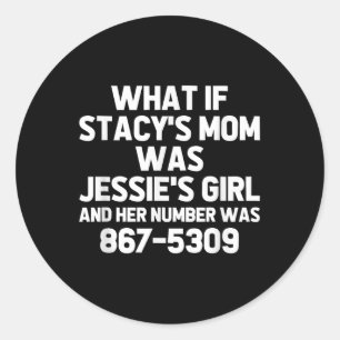 What If Stacys Mum Was Jessies Girl.. Funny Musici Classic Round Sticker