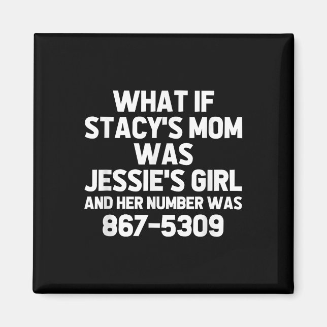 What If Stacys Mum Was Jessies Girl.. Funny Musici Magnet (Front)