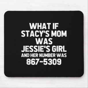 What If Stacys Mum Was Jessies Girl.. Funny Musici Mouse Mat