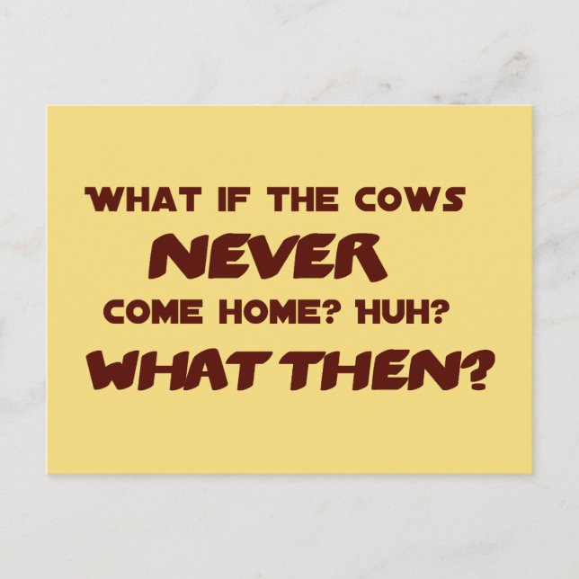 What if the Cows NEVER Come Home? Postcard (Front)