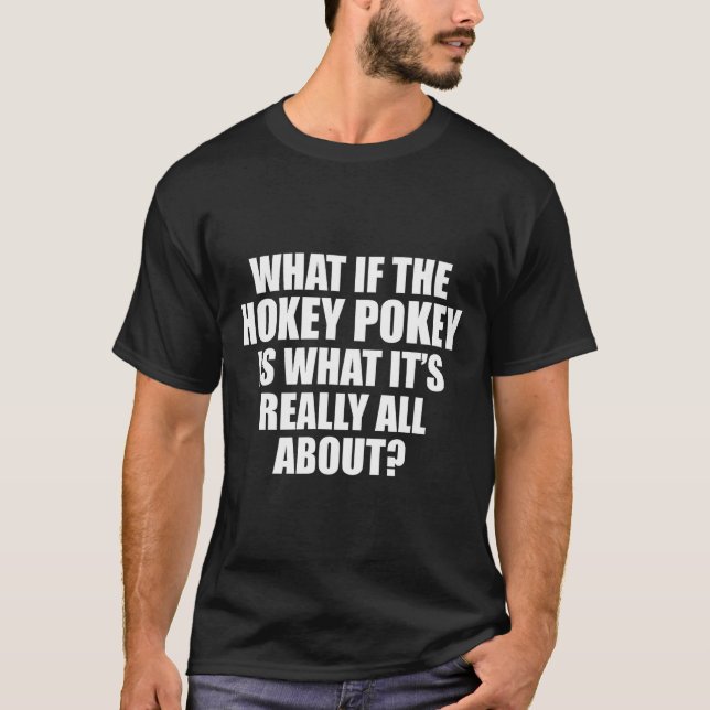 What If The Hokey Key , Funny Quote Tee Gift  (Front)