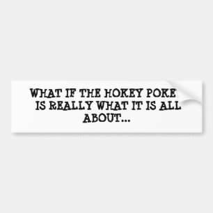WHAT IF THE HOKEY POKEY IS REALLY WHAT IT IS AL... BUMPER STICKER